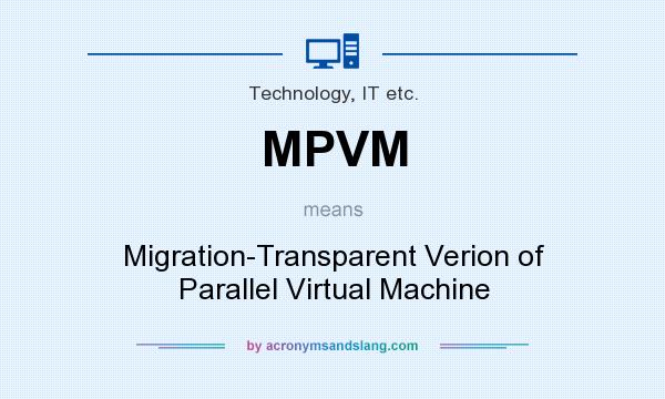 What does MPVM mean? It stands for Migration-Transparent Verion of Parallel Virtual Machine