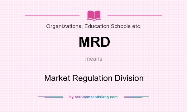 What does MRD mean? It stands for Market Regulation Division