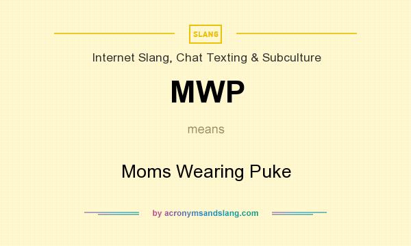 What does MWP mean? It stands for Moms Wearing Puke