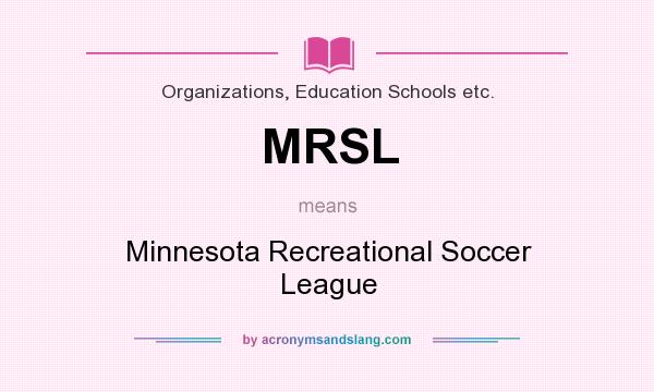 What does MRSL mean? It stands for Minnesota Recreational Soccer League