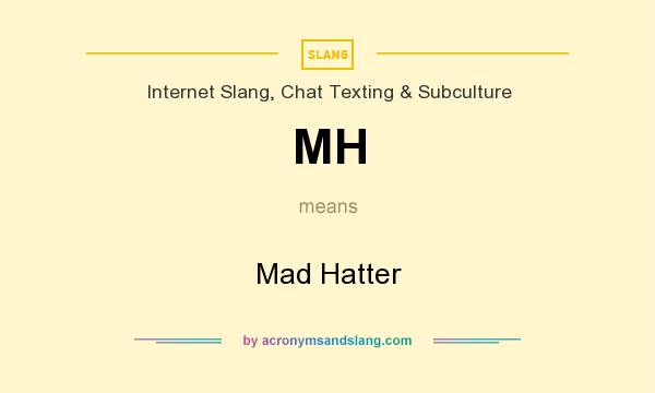 What does MH mean? It stands for Mad Hatter