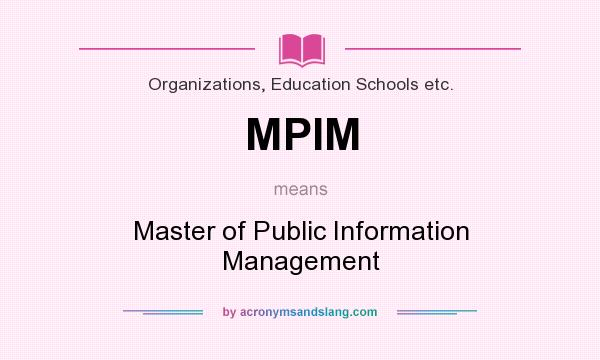 What does MPIM mean? It stands for Master of Public Information Management