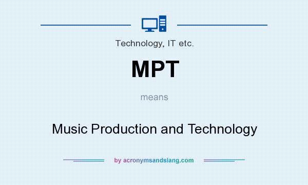 What does MPT mean? It stands for Music Production and Technology