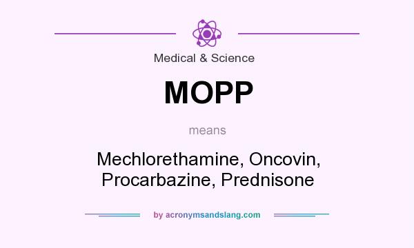 What does MOPP mean? It stands for Mechlorethamine, Oncovin, Procarbazine, Prednisone