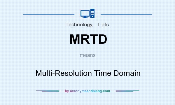 What does MRTD mean? It stands for Multi-Resolution Time Domain