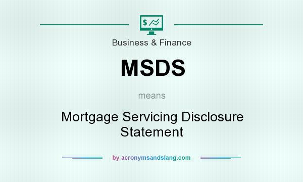 What does MSDS mean? It stands for Mortgage Servicing Disclosure Statement