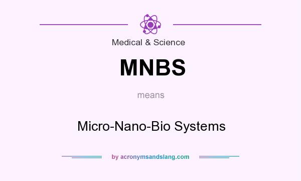 What does MNBS mean? It stands for Micro-Nano-Bio Systems