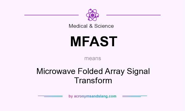 What does MFAST mean? It stands for Microwave Folded Array Signal Transform