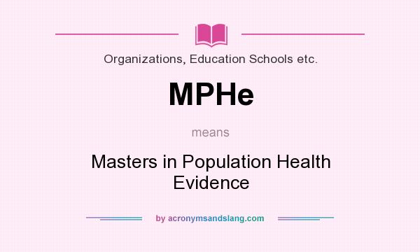 What does MPHe mean? It stands for Masters in Population Health Evidence
