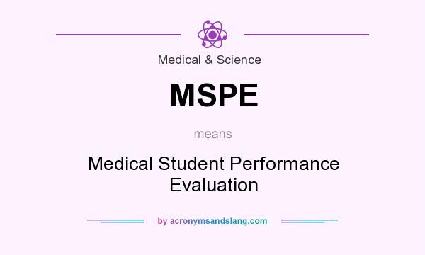 What does MSPE mean? It stands for Medical Student Performance Evaluation