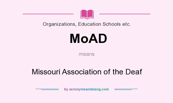 What does MoAD mean? It stands for Missouri Association of the Deaf