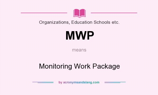 What does MWP mean? It stands for Monitoring Work Package