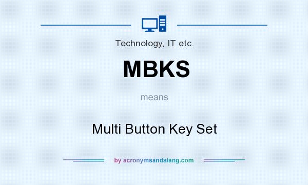 What does MBKS mean? It stands for Multi Button Key Set