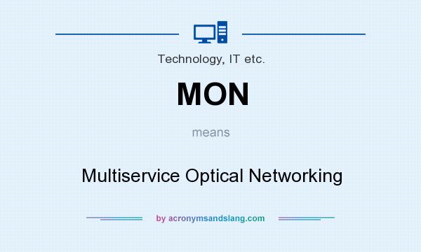 What does MON mean? It stands for Multiservice Optical Networking