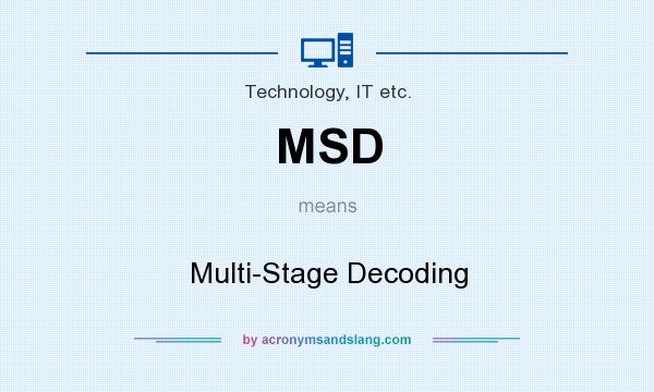 What does MSD mean? It stands for Multi-Stage Decoding