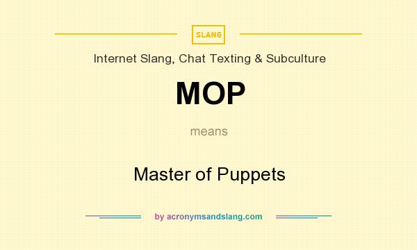 What does MOP mean? It stands for Master of Puppets