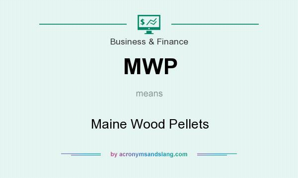 What does MWP mean? It stands for Maine Wood Pellets