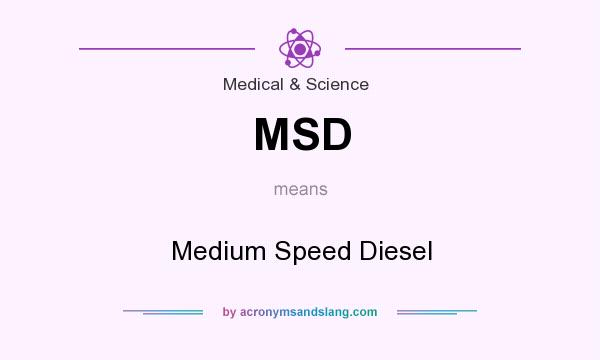 What does MSD mean? It stands for Medium Speed Diesel