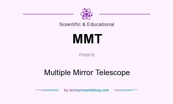 What does MMT mean? It stands for Multiple Mirror Telescope