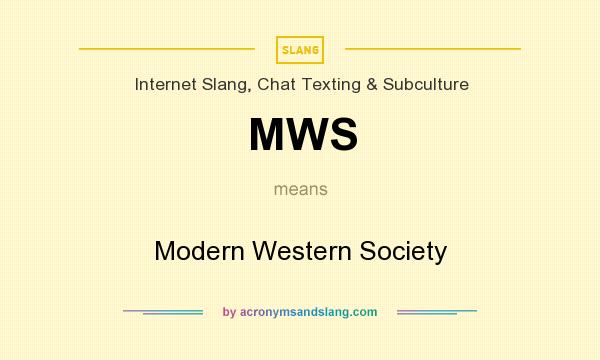 What does MWS mean? It stands for Modern Western Society