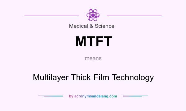 What does MTFT mean? It stands for Multilayer Thick-Film Technology