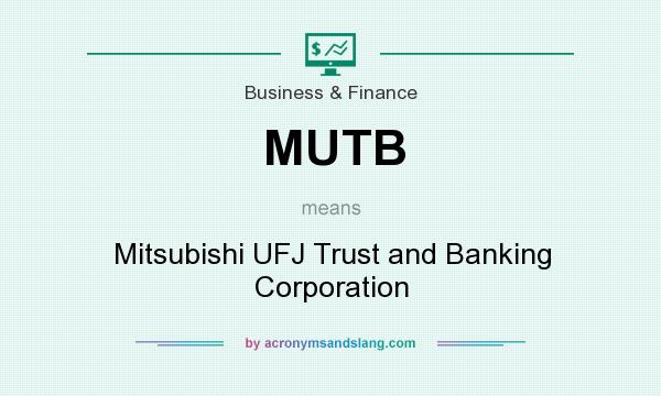 What does MUTB mean? It stands for Mitsubishi UFJ Trust and Banking Corporation