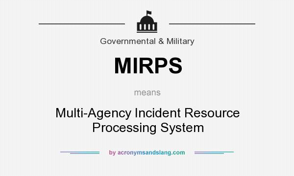 What does MIRPS mean? It stands for Multi-Agency Incident Resource Processing System