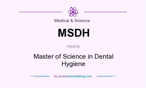 What does MSDH mean? It stands for Master of Science in Dental Hygiene