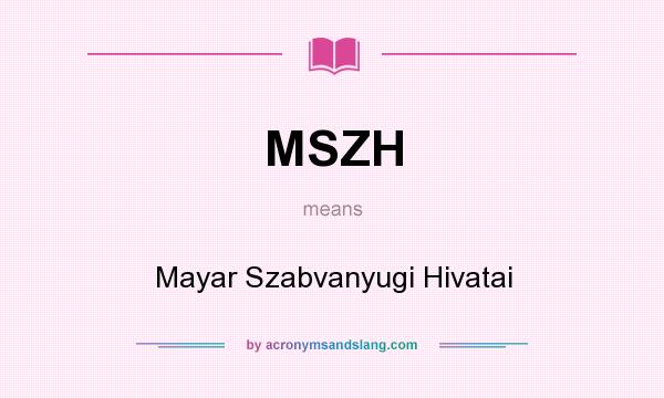 What does MSZH mean? It stands for Mayar Szabvanyugi Hivatai