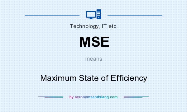 What does MSE mean? It stands for Maximum State of Efficiency