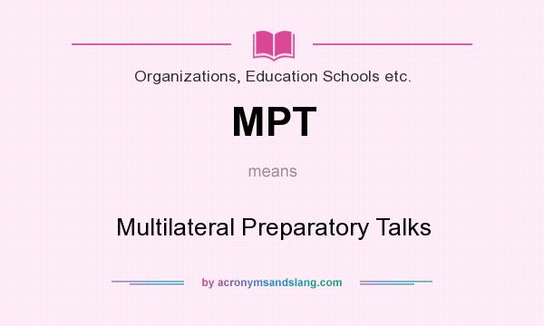 What does MPT mean? It stands for Multilateral Preparatory Talks