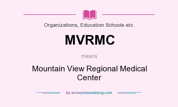 What does MVRMC mean? It stands for Mountain View Regional Medical Center