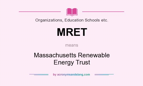 What does MRET mean? It stands for Massachusetts Renewable Energy Trust