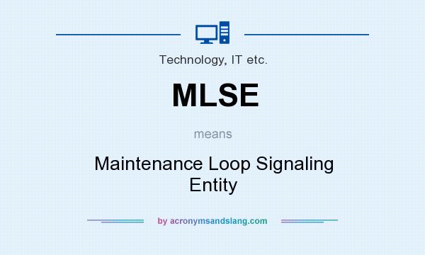 What does MLSE mean? It stands for Maintenance Loop Signaling Entity