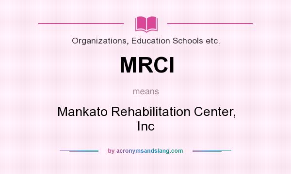 What does MRCI mean? It stands for Mankato Rehabilitation Center, Inc