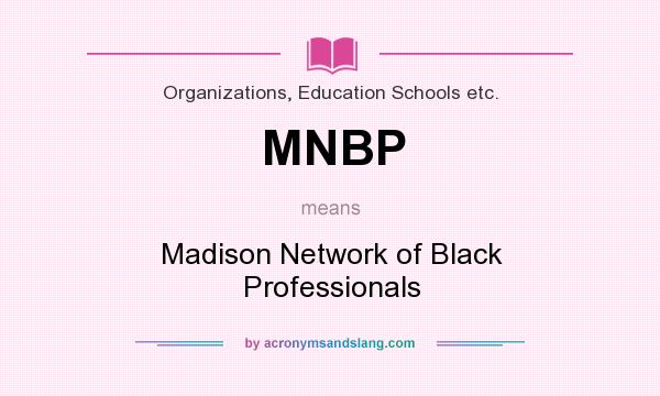 What does MNBP mean? It stands for Madison Network of Black Professionals