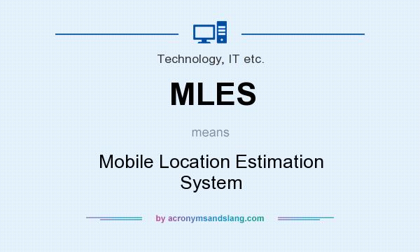 What does MLES mean? It stands for Mobile Location Estimation System
