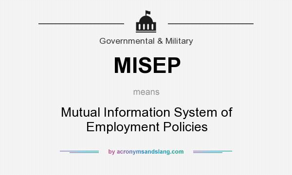 What does MISEP mean? It stands for Mutual Information System of Employment Policies