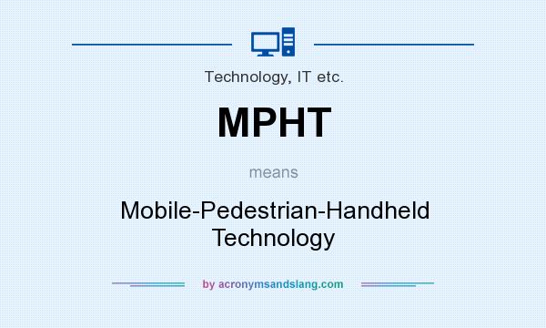 What does MPHT mean? It stands for Mobile-Pedestrian-Handheld Technology