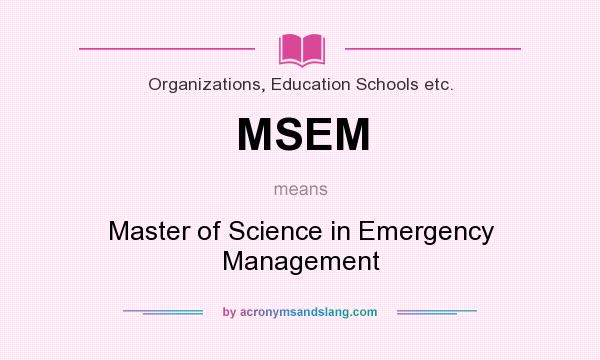 What does MSEM mean? It stands for Master of Science in Emergency Management