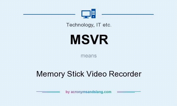 What does MSVR mean? It stands for Memory Stick Video Recorder