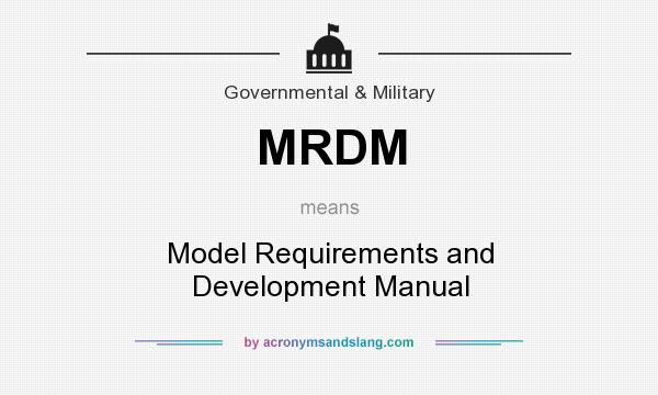 What does MRDM mean? It stands for Model Requirements and Development Manual