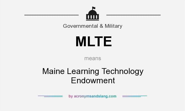 What does MLTE mean? It stands for Maine Learning Technology Endowment