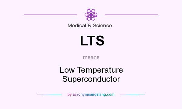 What does LTS mean? It stands for Low Temperature Superconductor