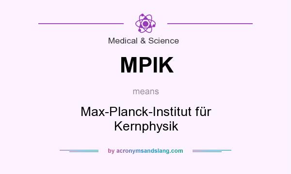 What does MPIK mean? It stands for Max-Planck-Institut für Kernphysik