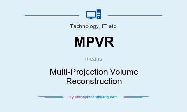 What does MPVR mean? It stands for Multi-Projection Volume Reconstruction