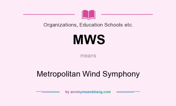 What does MWS mean? It stands for Metropolitan Wind Symphony