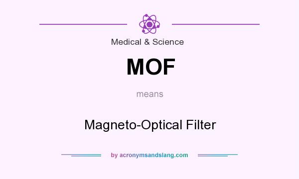 What does MOF mean? It stands for Magneto-Optical Filter