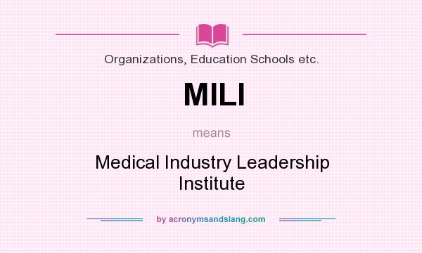 What does MILI mean? It stands for Medical Industry Leadership Institute