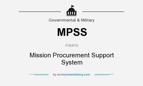 What does MPSS mean? It stands for Mission Procurement Support System